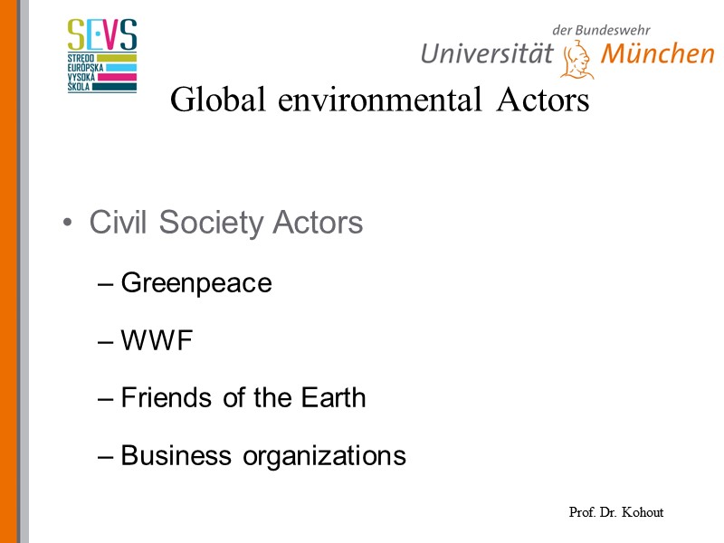 Civil Society Actors Greenpeace WWF Friends of the Earth Business organizations Global environmental Actors